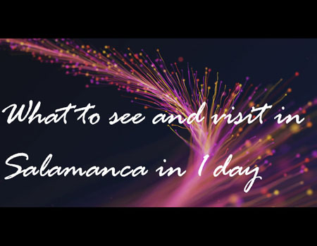 What to see and visit in Salamanca in 1 day