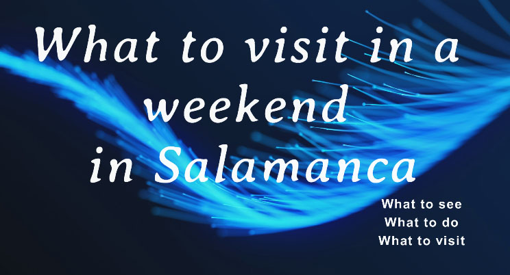 What to visit in a weekend in Salamanca